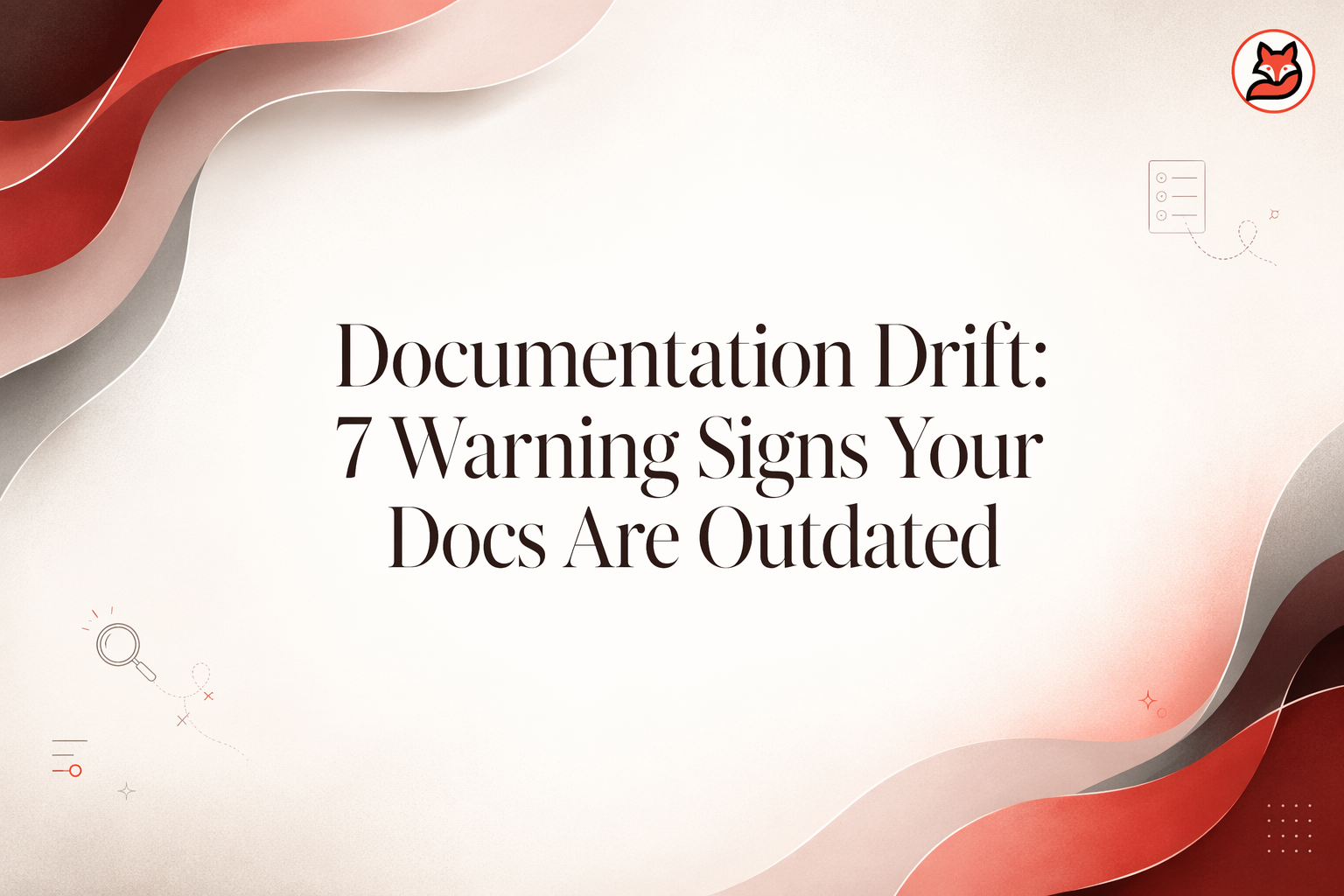 Documentation Drift: 7 Warning Signs Your Docs Are Outdated