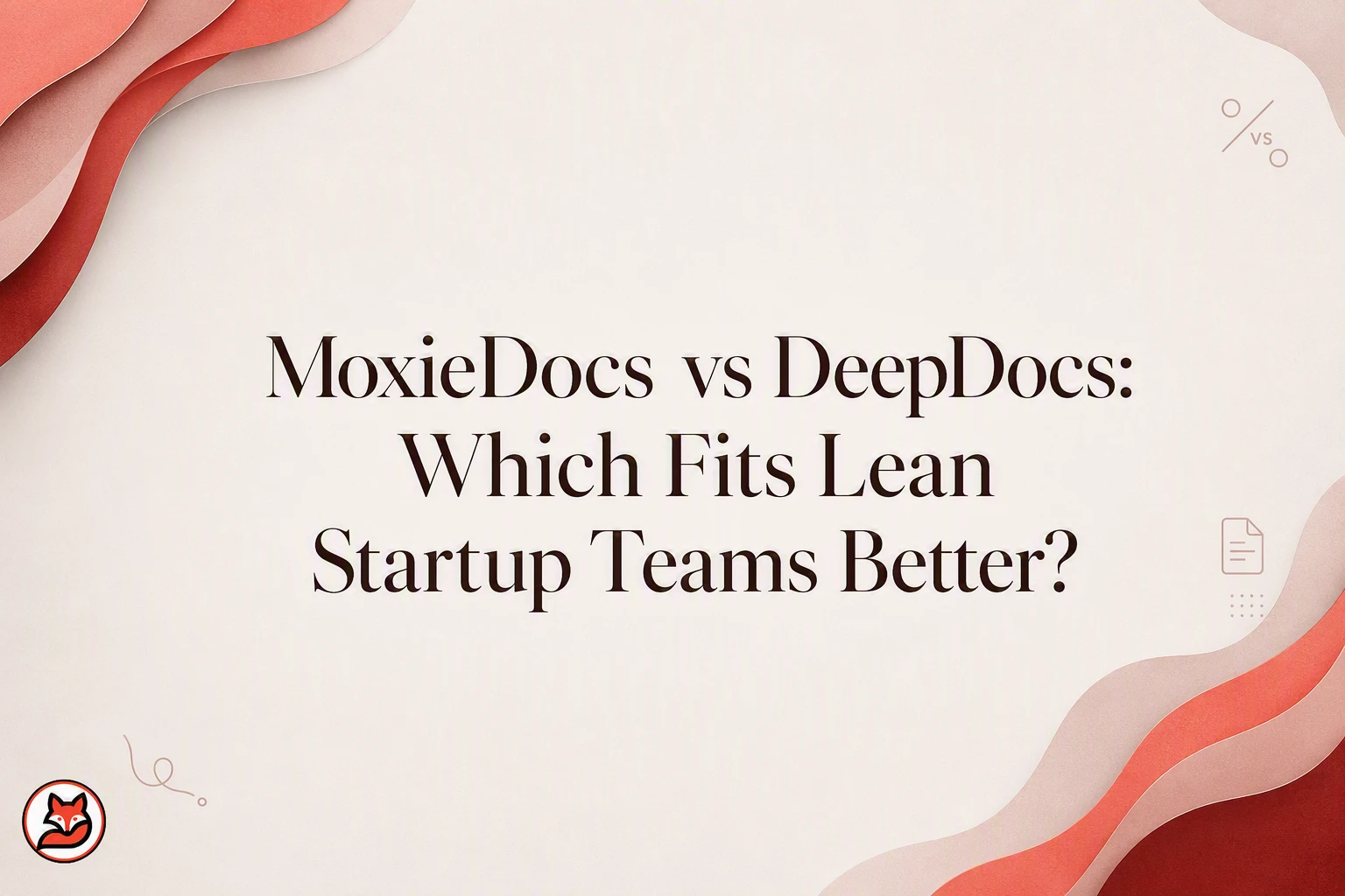 MoxieDocs vs DeepDocs: Which Fits Lean Startup Teams Better?